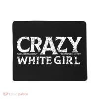 Crazy White Girl Funny Girl Saying Mousepad thumb 0