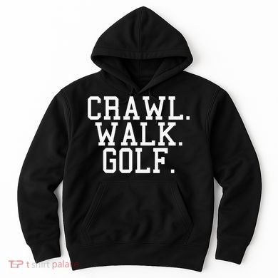 Crawl Walk Golf Funny Sports Golfing Golfer Hoodie