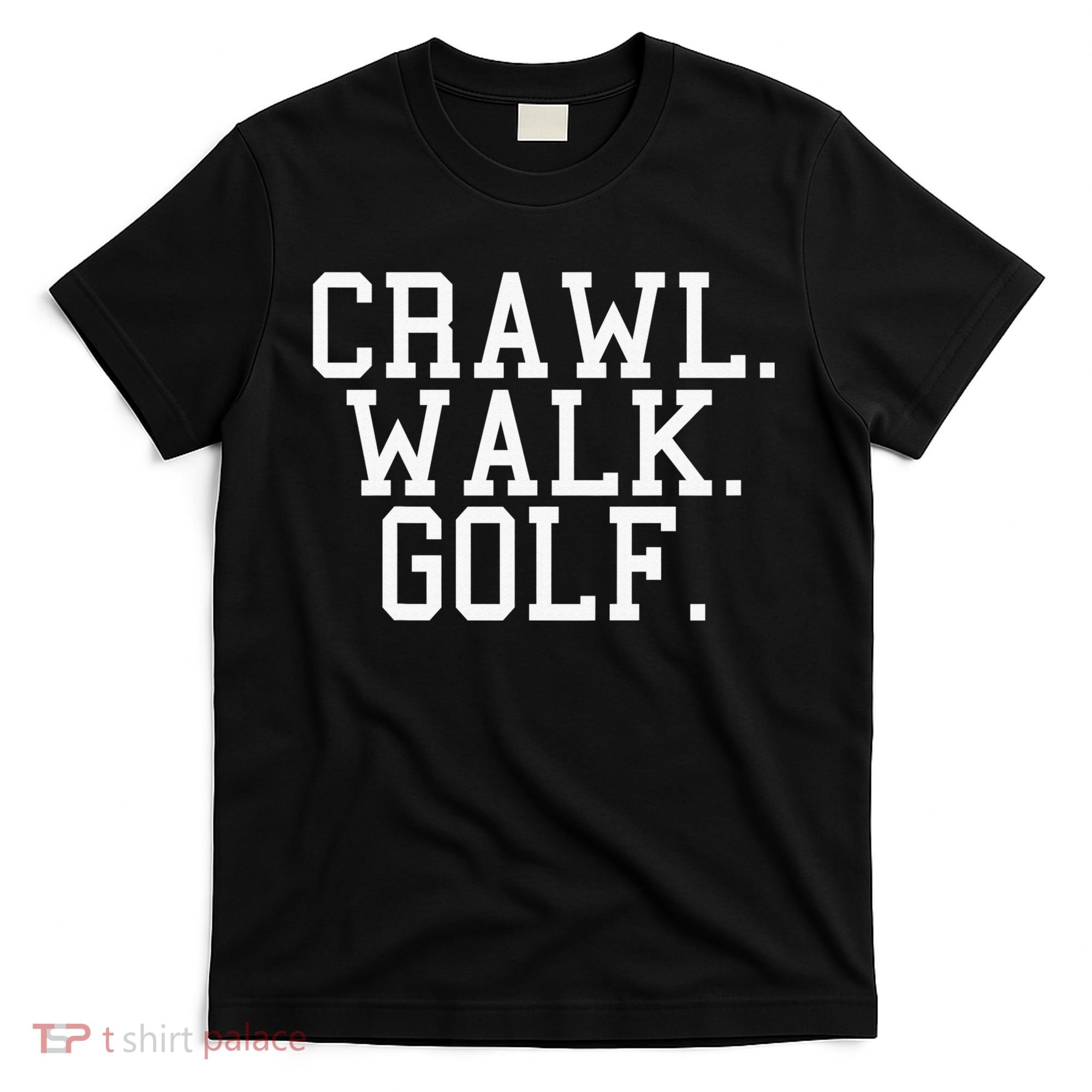 Crawl Walk Golf Funny Sports Golfing Golfer T-Shirt