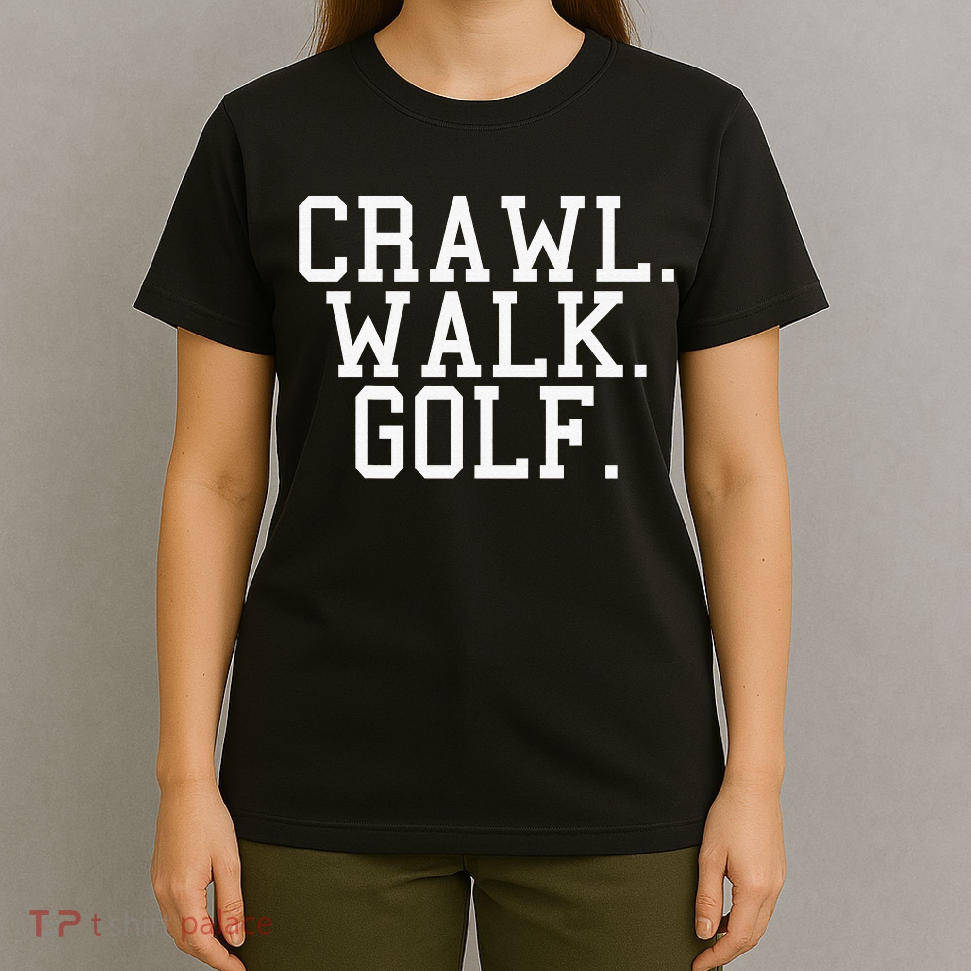 Crawl Walk Golf Funny Sports Golfing Golfer T-Shirt