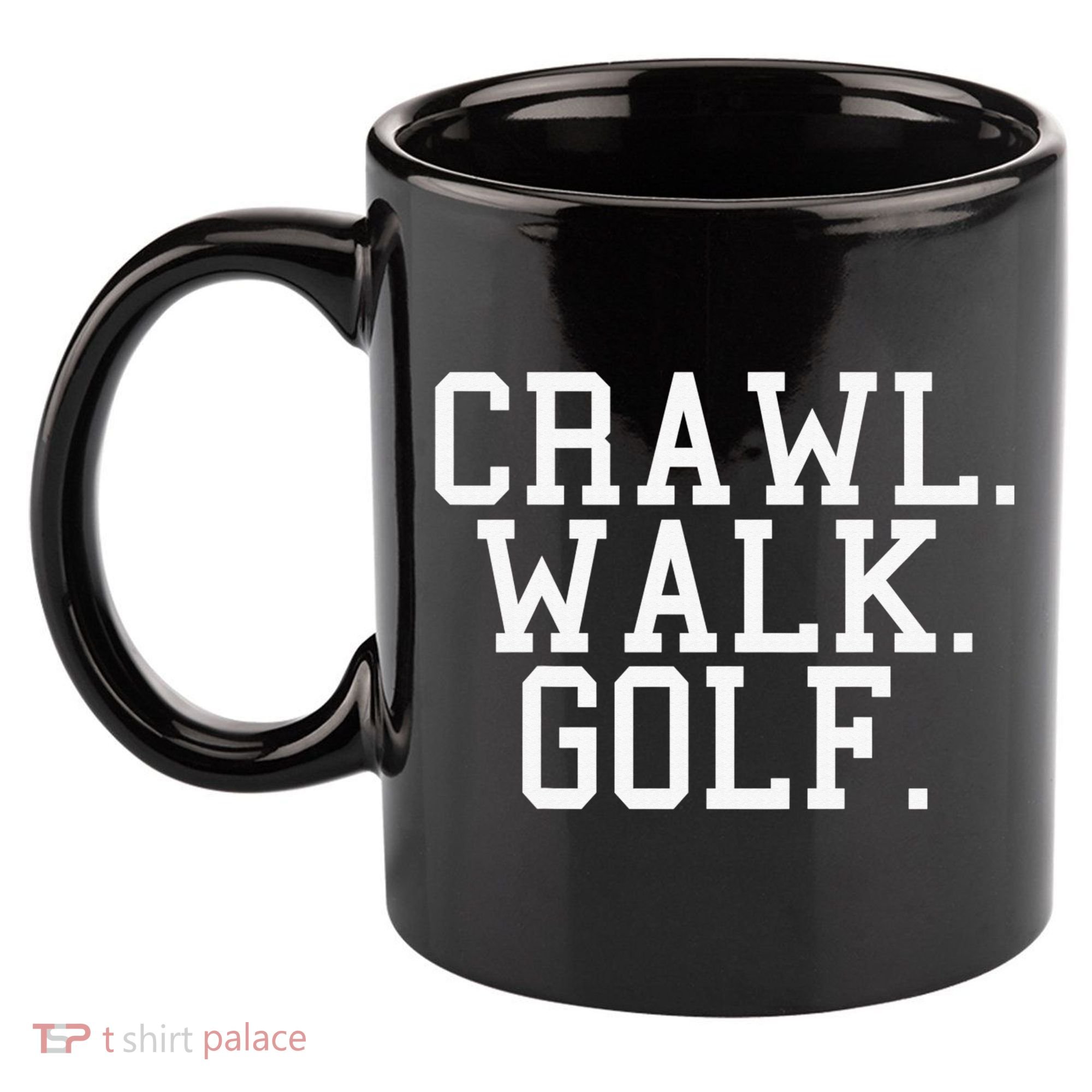 Crawl Walk Golf Funny Sports Golfing Golfer 11oz C Handle Ceramic Mug