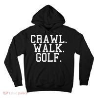 Crawl Walk Golf Funny Sports Golfing Golfer Tall Hoodie thumb 0