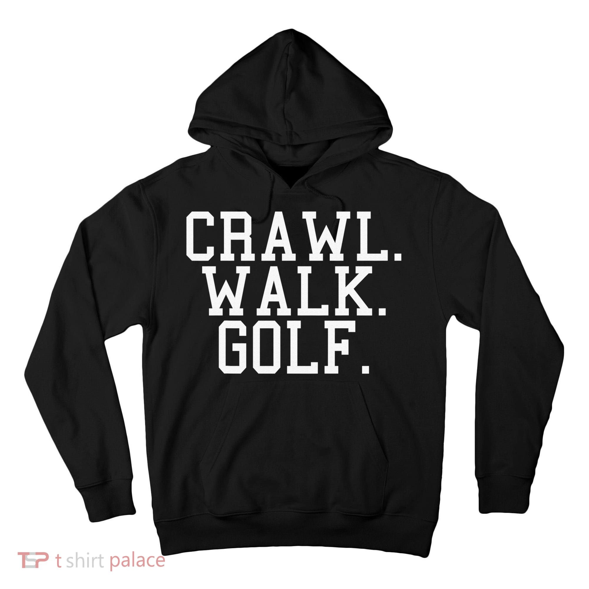 Crawl Walk Golf Funny Sports Golfing Golfer Tall Hoodie