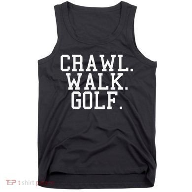 Crawl Walk Golf Funny Sports Golfing Golfer Tank Top