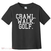 Crawl Walk Golf Funny Sports Golfing Golfer Toddler T-Shirt thumb 0