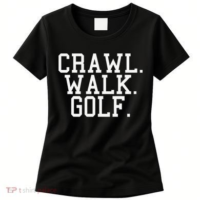 Crawl Walk Golf Funny Sports Golfing Golfer Women's T-Shirt