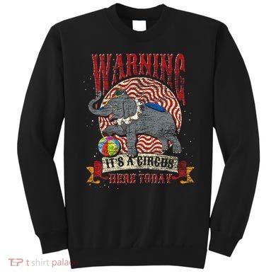 Carnival Warning Its A Circus Here Today Elephant Circus Sweatshirt