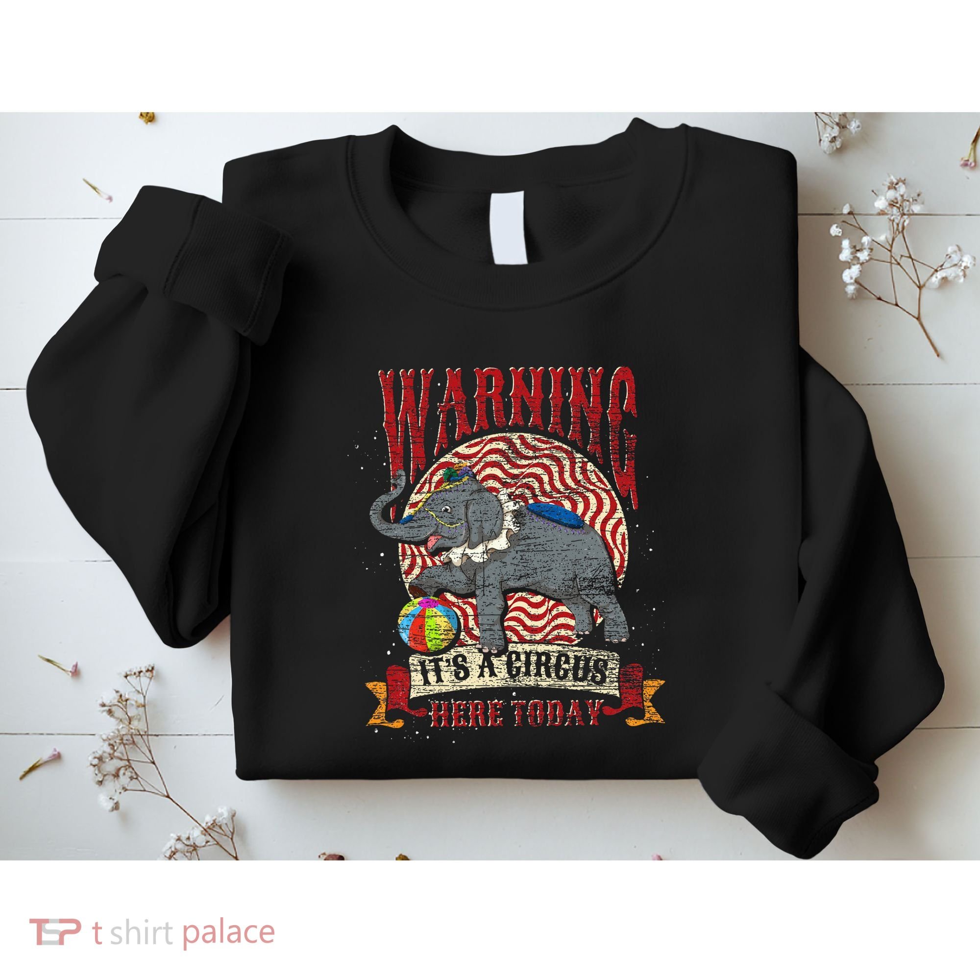 Carnival Warning Its A Circus Here Today Elephant Circus Sweatshirt
