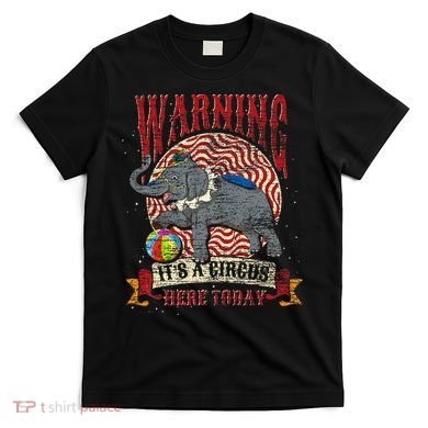 Carnival Warning Its A Circus Here Today Elephant Circus T-Shirt