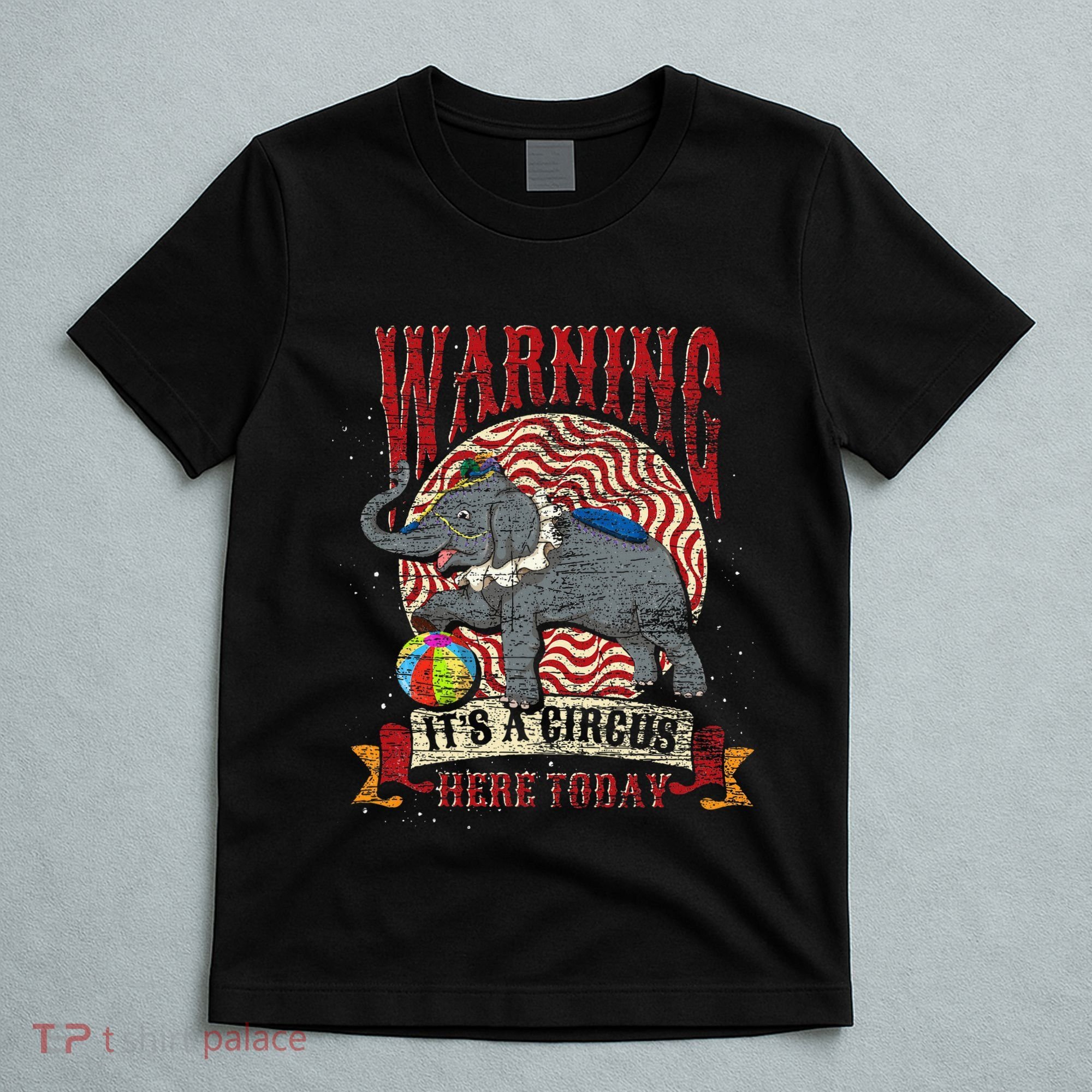 Carnival Warning Its A Circus Here Today Elephant Circus T-Shirt