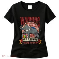 Carnival Warning Its A Circus Here Today Elephant Circus Women's T-Shirt thumb 0
