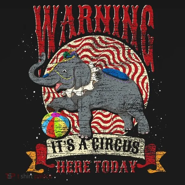 Carnival Warning Its A Circus Here Today Elephant Circus Women's T-Shirt