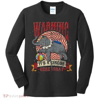 Carnival Warning Its A Circus Here Today Elephant Circus Kids Long Sleeve Shirt