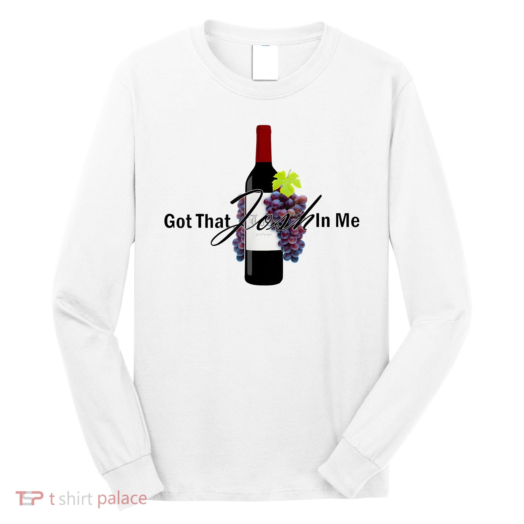Classy Wine In Me Got That Josh In Me Funny Long Sleeve Shirt