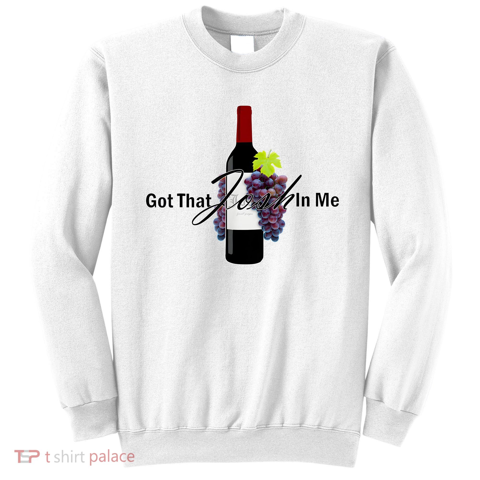 Classy Wine In Me Got That Josh In Me Funny Sweatshirt