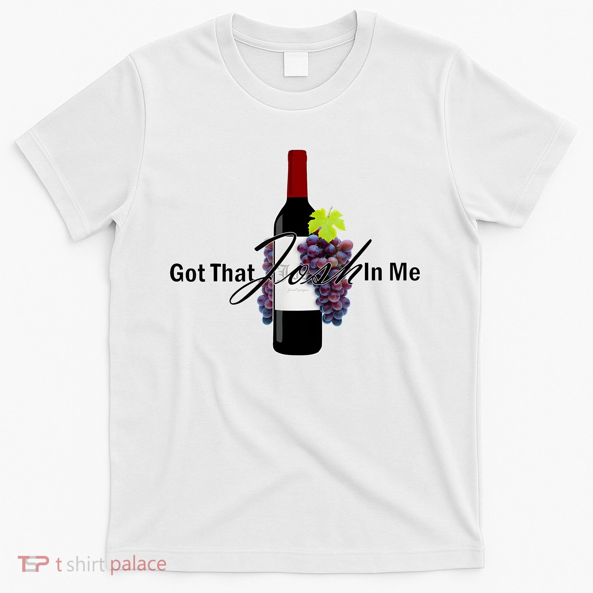 Classy Wine In Me Got That Josh In Me Funny T-Shirt