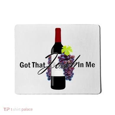 Classy Wine In Me Got That Josh In Me Funny Mousepad