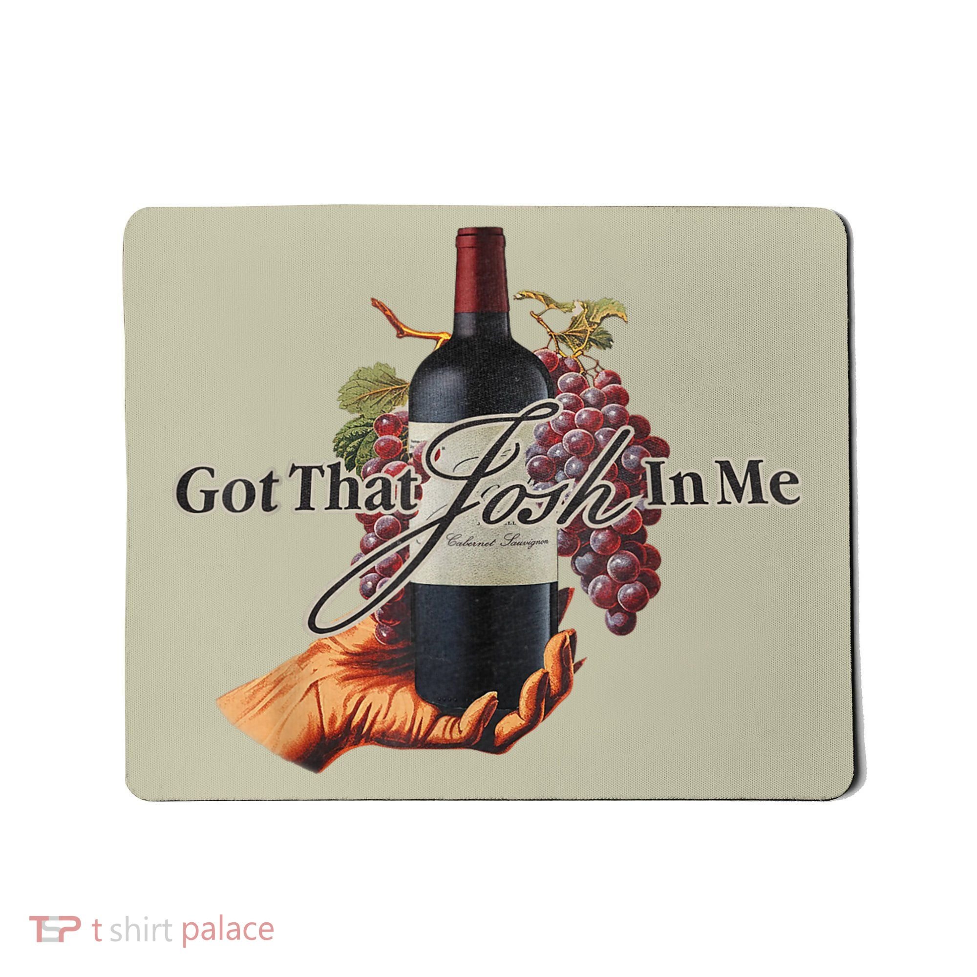 Classy Wine In Me Got That Josh In Me Funny Mousepad