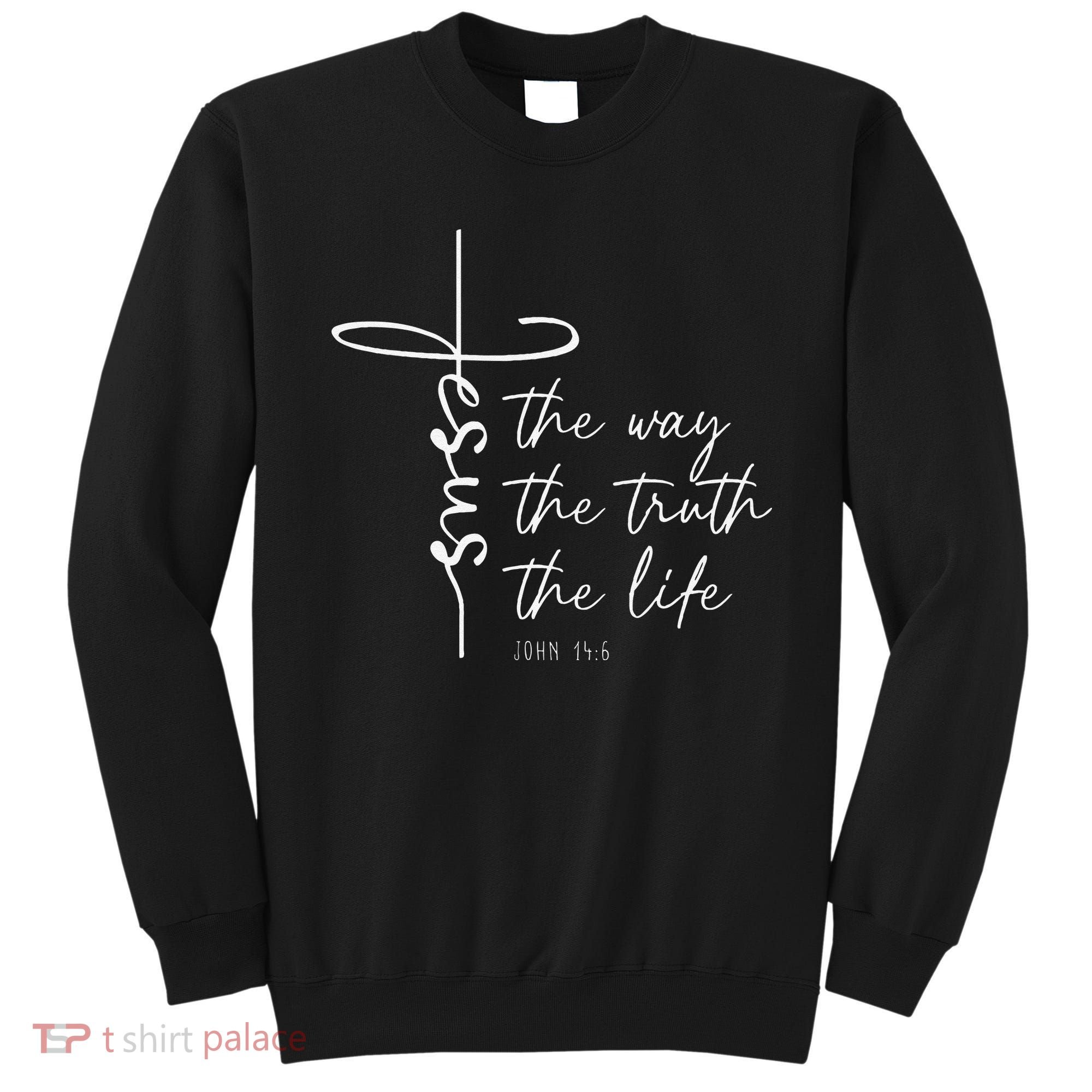 Christian Worship Jesus The Way Truth Life Sweatshirt