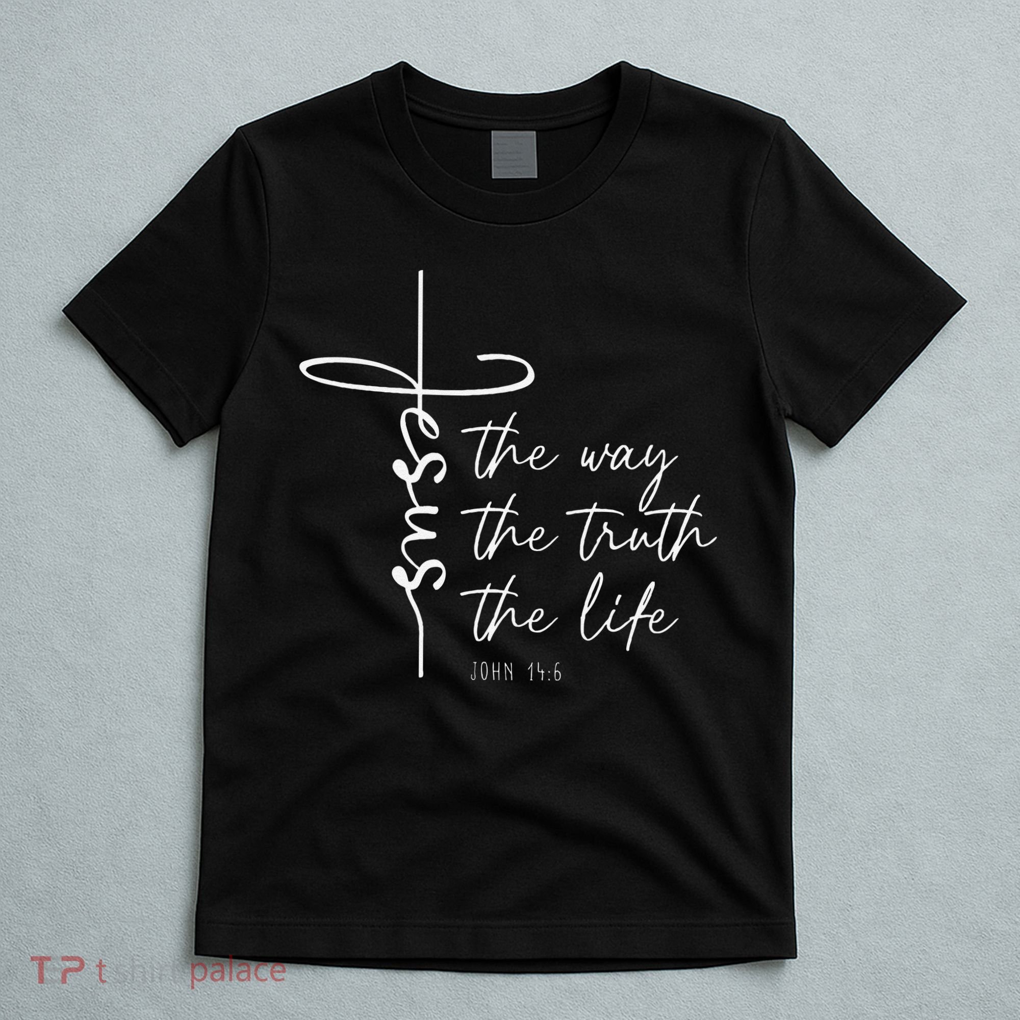 Christian Worship Jesus The Way Truth Life T-Shirt