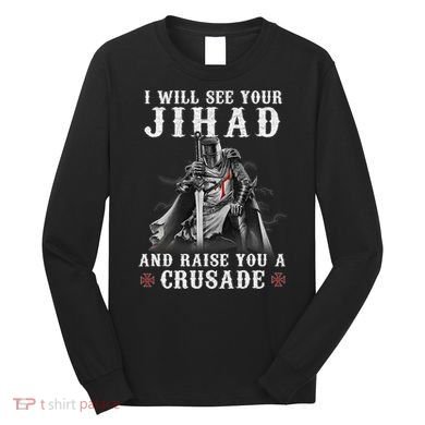 Christian Warrior Knight Templar Raise You A Crusader  Long Sleeve Shirt