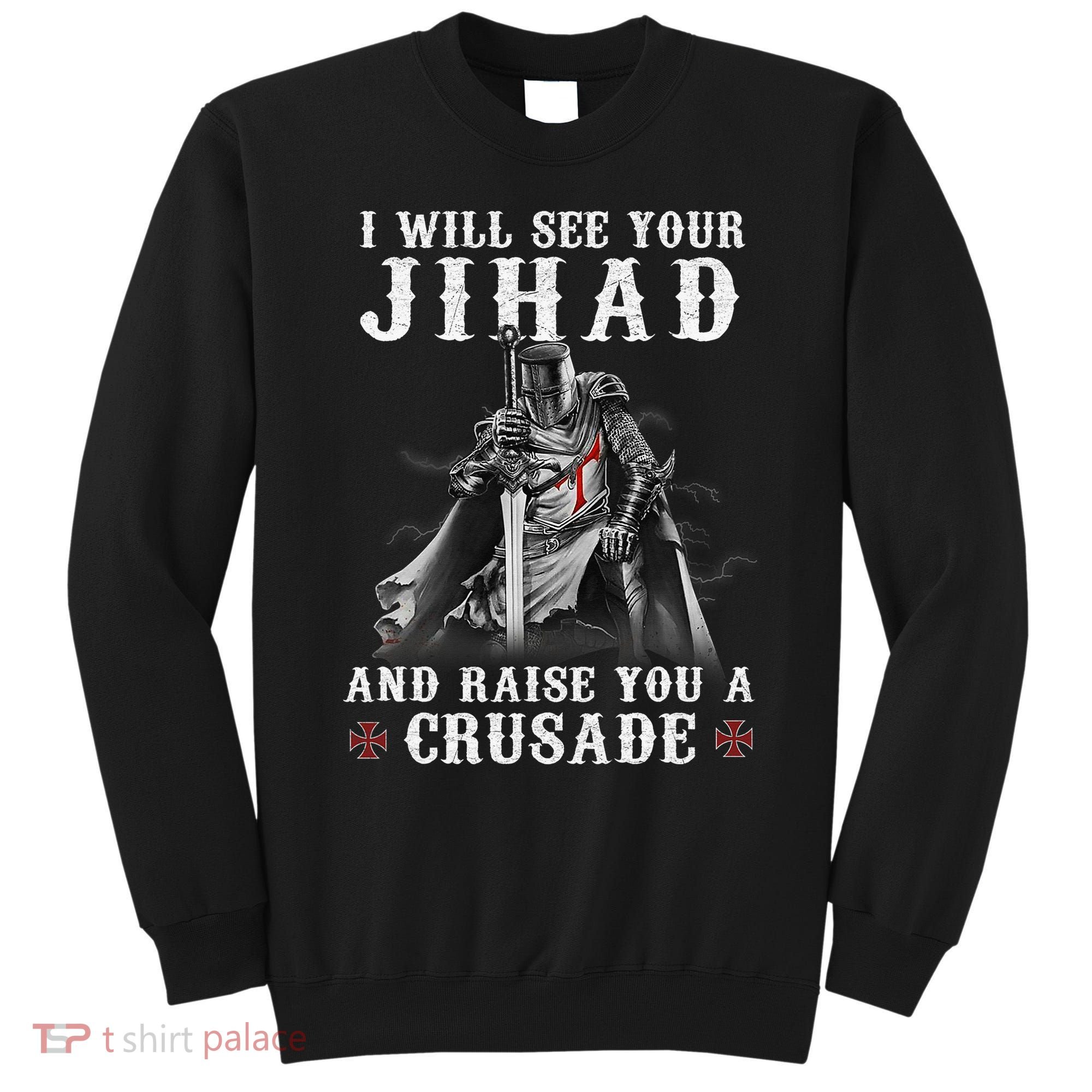 Christian Warrior Knight Templar Raise You A Crusader  Sweatshirt