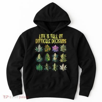Cannabis Weed Lover 420 Life Is Full Of Difficult Decisions Hoodie