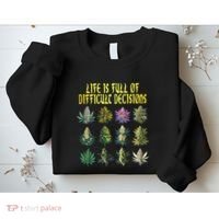 Cannabis Weed Lover 420 Life Is Full Of Difficult Decisions Sweatshirt thumb 2