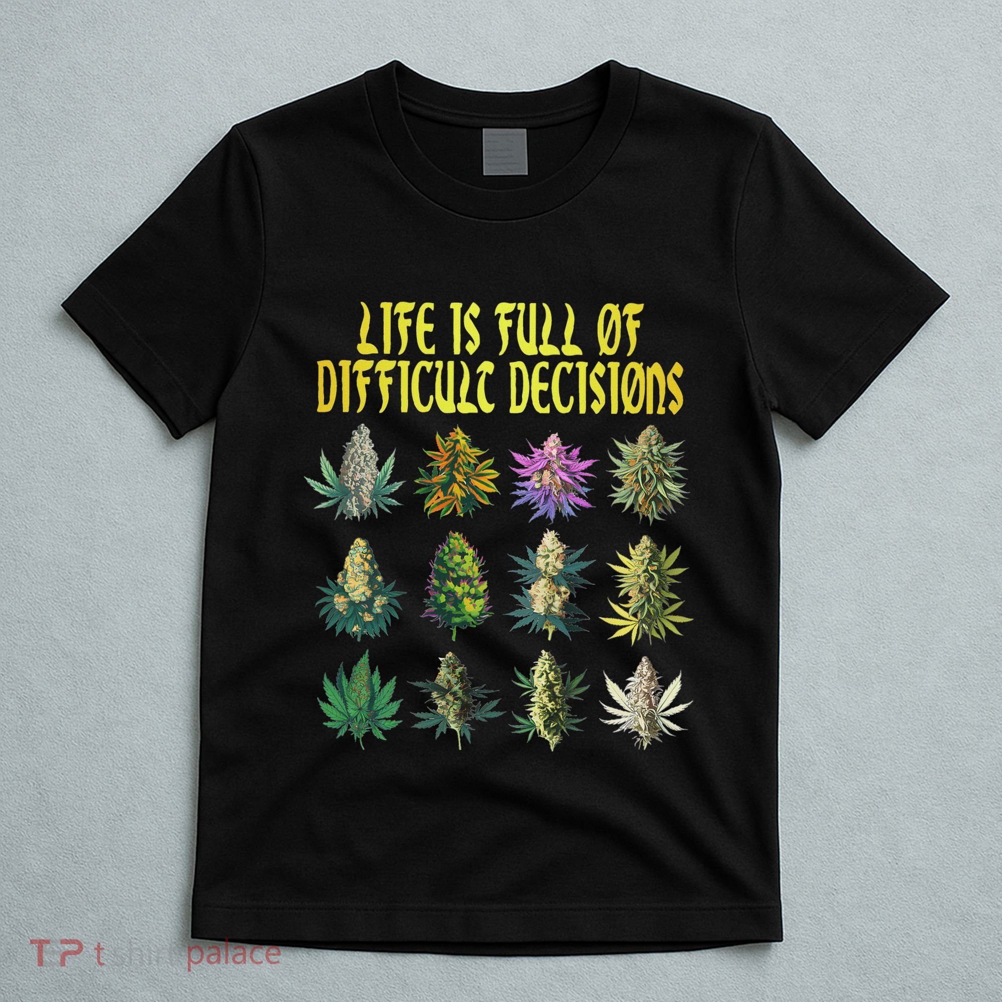 Cannabis Weed Lover 420 Life Is Full Of Difficult Decisions T-Shirt