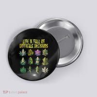 Cannabis Weed Lover 420 Life Is Full Of Difficult Decisions Button thumb 0