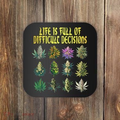 Cannabis Weed Lover 420 Life Is Full Of Difficult Decisions Coaster