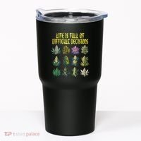 Cannabis Weed Lover 420 Life Is Full Of Difficult Decisions Tumbler thumb 0