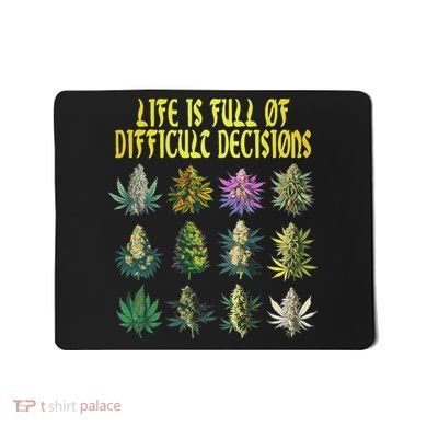 Cannabis Weed Lover 420 Life Is Full Of Difficult Decisions Mousepad