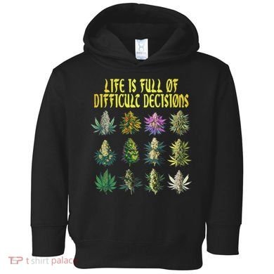 Cannabis Weed Lover 420 Life Is Full Of Difficult Decisions Toddler Hoodie