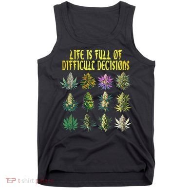 Cannabis Weed Lover 420 Life Is Full Of Difficult Decisions Tank Top