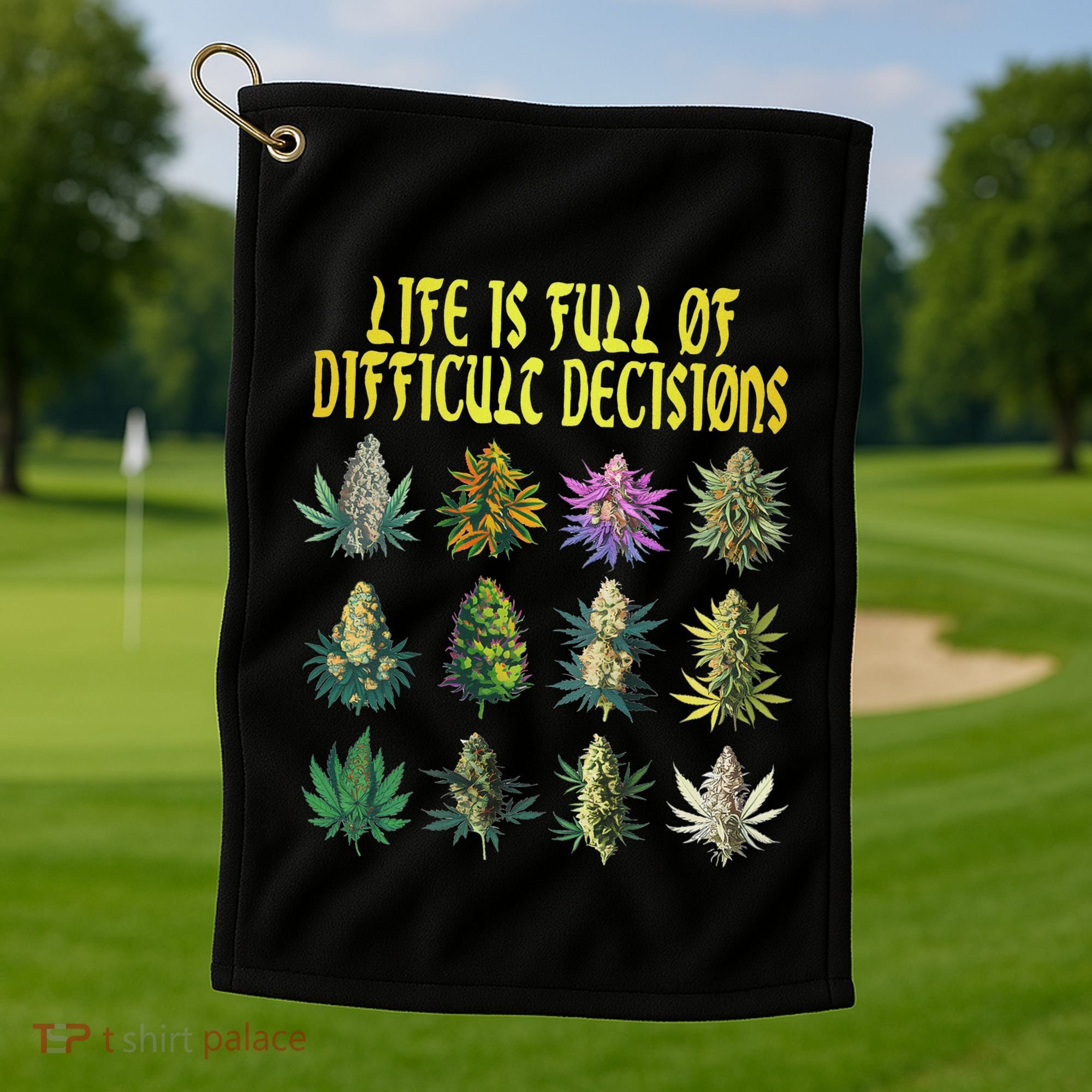 Cannabis Weed Lover 420 Life Is Full Of Difficult Decisions Golf Towel