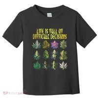 Cannabis Weed Lover 420 Life Is Full Of Difficult Decisions Toddler T-Shirt thumb 0