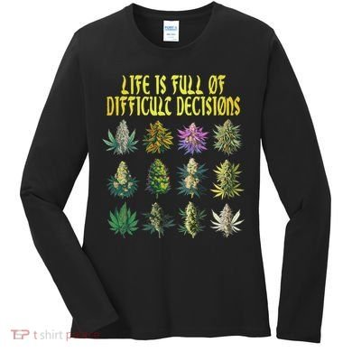 Cannabis Weed Lover 420 Life Is Full Of Difficult Decisions Women's Long Sleeve Shirt