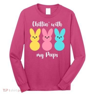 Chillin With My Peeps Easter Bunny Funny Cute Long Sleeve Shirt