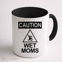 Caution: Wet Moms Funny Gift Funny Saying Sarcastic Cute Cool Novelty Cute Gift Coffee Mug thumb 1