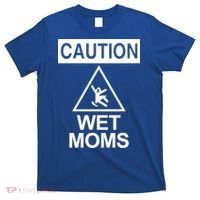 Caution: Wet Moms Funny Gift Funny Saying Sarcastic Cute Cool Novelty Cute Gift T-Shirt thumb 0