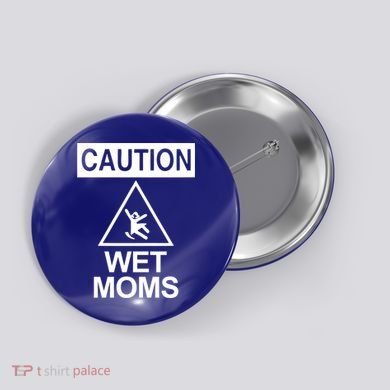 Caution: Wet Moms Funny Gift Funny Saying Sarcastic Cute Cool Novelty Cute Gift Button