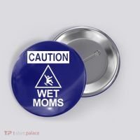 Caution: Wet Moms Funny Gift Funny Saying Sarcastic Cute Cool Novelty Cute Gift Button thumb 0