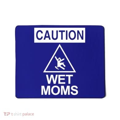 Caution: Wet Moms Funny Gift Funny Saying Sarcastic Cute Cool Novelty Cute Gift Mousepad
