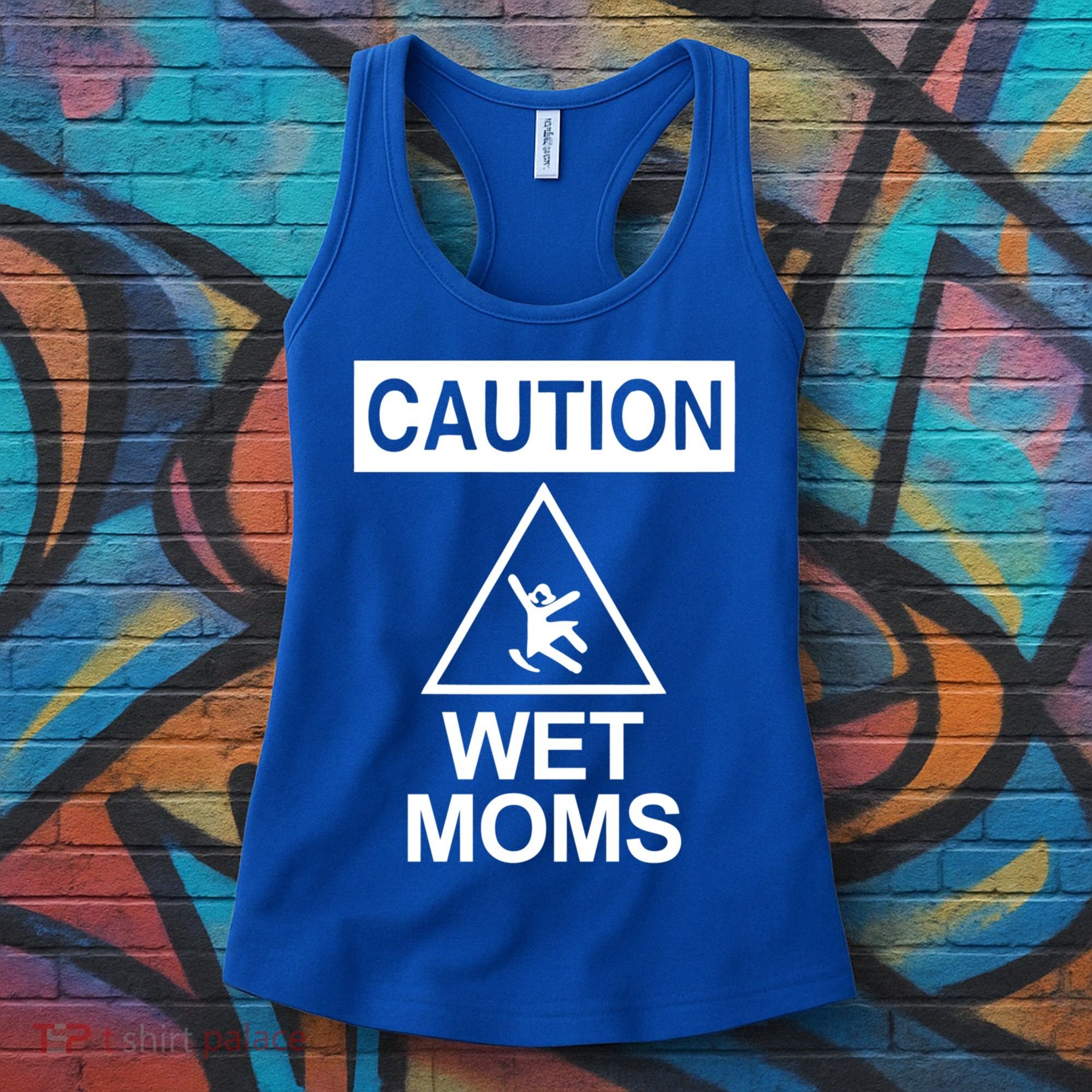 Caution: Wet Moms Funny Gift Funny Saying Sarcastic Cute Cool Novelty Cute Gift Women's Tank Top