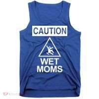 Caution: Wet Moms Funny Gift Funny Saying Sarcastic Cute Cool Novelty Cute Gift Tank Top thumb 0