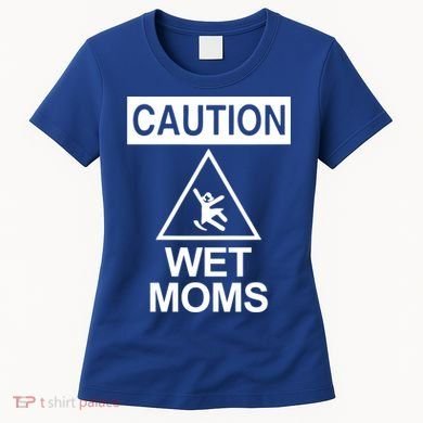 Caution: Wet Moms Funny Gift Funny Saying Sarcastic Cute Cool Novelty Cute Gift Women's T-Shirt