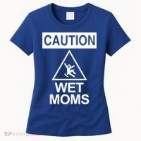 Caution: Wet Moms Funny Gift Funny Saying Sarcastic Cute Cool Novelty Cute Gift Women's T-Shirt thumb 0