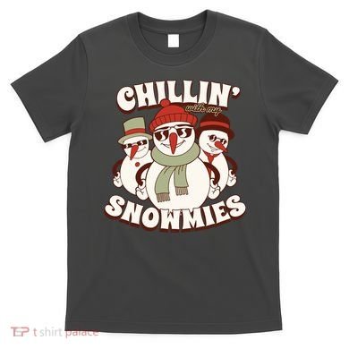 Chillin With My Snowmies T-Shirt