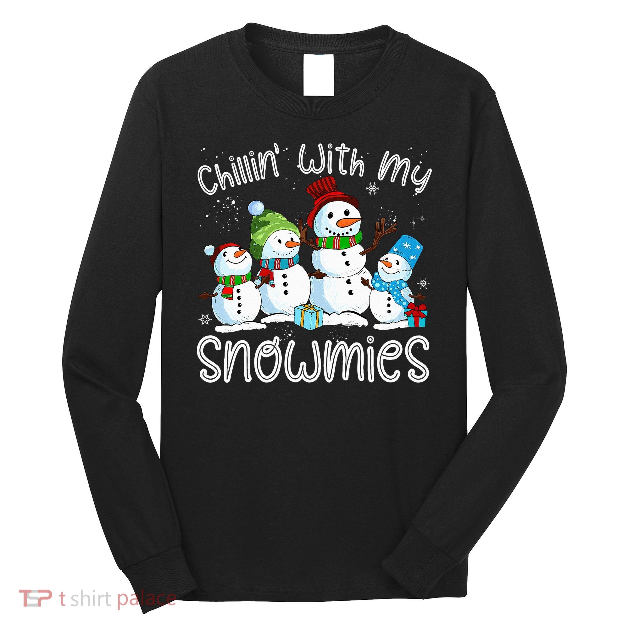 Chillin With My Snowmies Ugly Snowman Christmas Long Sleeve Shirt